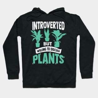 Introverted But Willing To Discuss Plants Hoodie